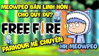 MEOWPEO PARKOUR KỂ CHUYỆN __ SỰ THẬT MEOWPEO BÁN LINH HỒN CHO QUỶ DỮ BỎ MINI WORLD ĐỂ CHƠI FREE FIRE