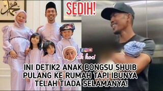 Sedih! Ini Detik2 Anak Bongsu Shuib Pulang Ke Rumah Tapi Ibunya Telah Tiada Selamanya!