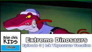Extreme Dinosaurs | EP3 | Ick Thysaurus Vacation