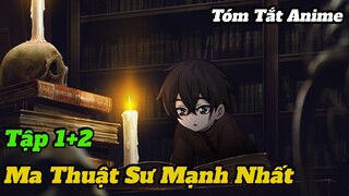 Ma Thuật Sư Mạnh Nhất Quân Đội Ma Vương Lại Là Con Người | Tập 1+2 | The Strongest | Tóm Tắt Anime