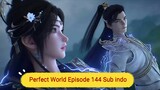 Perfect World Episode 144 Sub indo