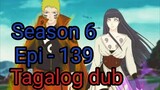 Episode 139 / Season 6 @ Naruto shippuden  @ Tagalog dub