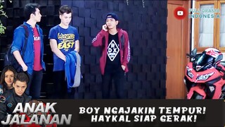 BOY NGAJAKIN TEMPUR! HAYKAL SIAP GERAK! - ANAK JALANAN 664