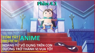 REVIEW PHIM : HOÀNG TỬ VÔ DỤNG TRÊN CON ĐƯỜNG TRỞ THÀNH VỊ VUA TỐT PHẦN 4.1 || TÓM TẮT ANIME HAY