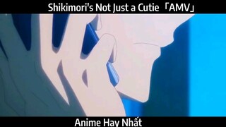 Shikimori's Not Just a Cutie「AMV」Hay Nhất