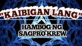 Kaibigan lang By: Hambog ng sagpro krew with lyrics