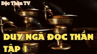 Duy Ngã Độc Thần Tập 1