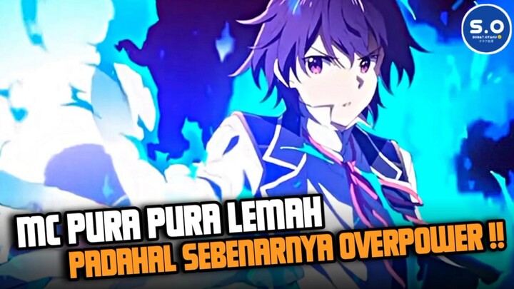 REKOMENDASI ANIME DIMANA MC NYA PURA PURA LEMAH , PADAHAL SEBENARNYA OVERPOWER !!