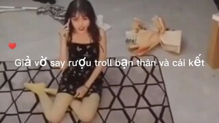 Giả vờ say để troll bạn thân và cái kết