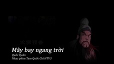 HTV3 Mây bay ngang trời- Quốc Quân [Ending 1 nhạc phim Tâm Quốc Chí]
