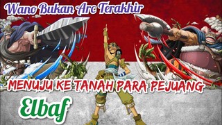 WANO BUKAN ARC TERAKHIR_NEXT MENUJU ELBAF | SAMBIL NUNGGU SPOILER ONE PIECE 988