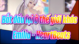 [Bắt đầu lại ở thế giới khác] Emilia - HeartBeats