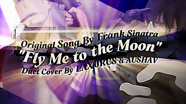 "FLY ME TO THE MOON" Frank Sinatra 🌒 Duet Cover By LAXURCS & AUSHAV [91 Days AMV + Lyric Video]