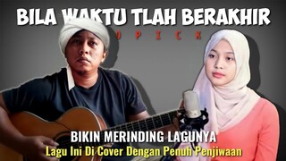 ASLI BIKIN MERINDING DENGAR LAGU INI‼️BILA WAKTU TLAH BERAKHIR (OPICK) Alip Ba Ta Feat Leviana