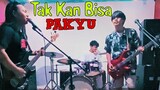 PAKYU - TAK KAN BISA (cover Threesixty)