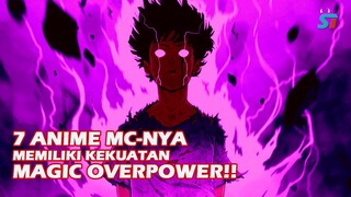 7 ANIME DIMANA MC MEMILIKI KEKUATAN MAGIC TERKUAT!!