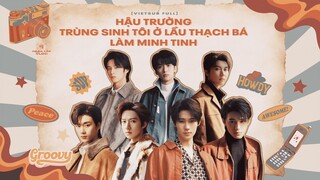 [Vietsub Full] Hậu Trường 《Trùng Sinh Tôi Ở Lầu Thách Bá Làm Minh Tinh》 - Thời Đại Thiếu Niên Đoàn