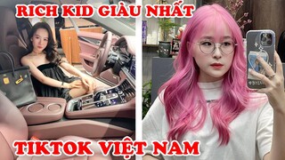 7 Rich Kid GIÀU NHẤT Tik Tok Việt Nam Cuộc Sống Sang Chảnh Đứa Trẻ Nào Cũng Mơ Ước