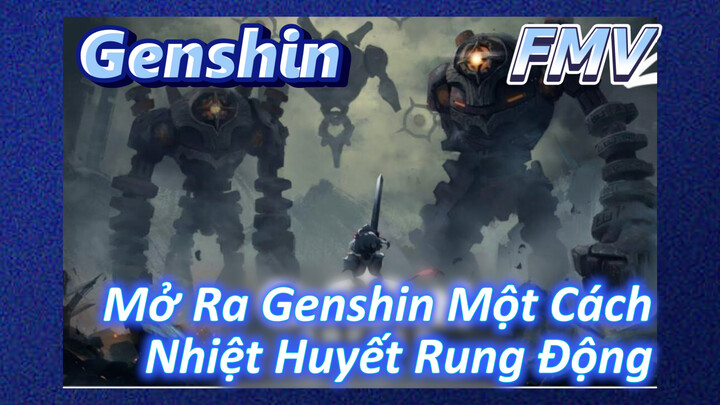 [Genshin, FMV] Mở Ra Genshin Một Cách Nhiệt Huyết Rung Động