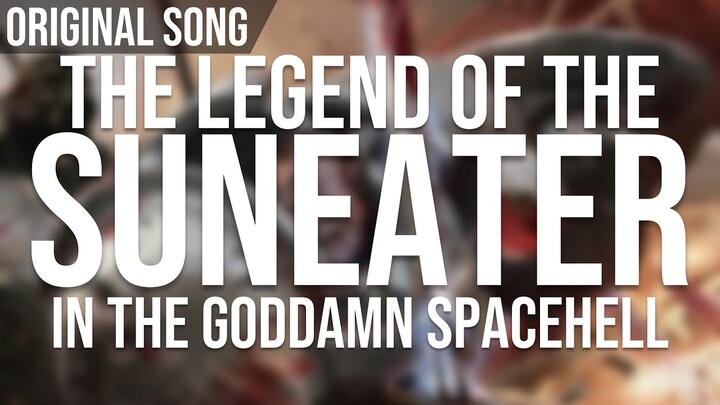 Legend of the SunEater in the Goddamn Spacehell - Original Song