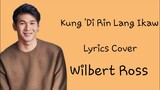 Kung Di Rin Lang Ikaw (Lyrics) - Wilbert Ross Cover