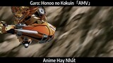 Garo: Honoo no Kokuin「AMV」Hay Nhất