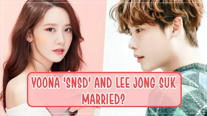 YOONA 'SNSD' AND LEE JONG SUK MARRIED?