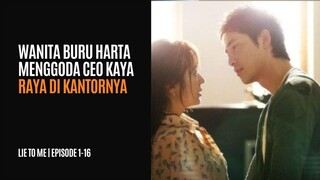 LIE TO ME  | EPISODE 1-16 | WANITA MATRE PENGGODA CEO KAYA DI KANTORNYA