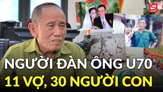 Người đàn ông 11 vợ, từng là đại gia một thời: Sử dụng 10 điện thoại với 20 cái sim
