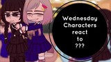 {} Wednesday Characters react to ??? {} Part 1/2? {} NOT ORIGINAL {} GCRV {}