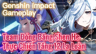 [Genshin, Live] Team Đóng Băng Shen He, Thực Chiến Tầng 12 La Loàn