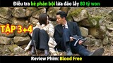 Review Phim: Blood Free Tập 3+4 | Điều tra kẻ nội gián lừa đảo chiếm đoạt 80 tỷ won