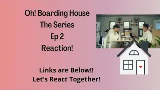 Oh! Boarding House Ep2 Reaction (with link)