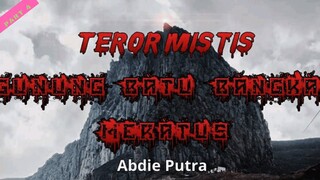 Teror Mistis Gunung Batu Bangkai Meratus / Part 4 / Cerita Horor