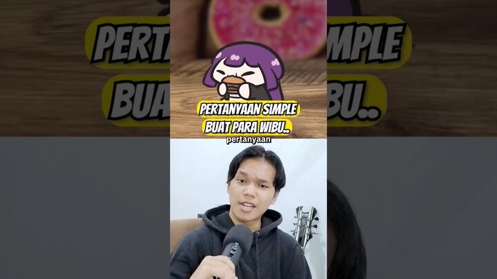 Pertanyaan Simple Buat Para Wibu !! 🤔🤔