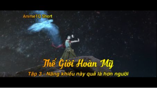 Thế Giới Hoàn Mỹ Tập 2 - Năng khiếu này quả là hơn người