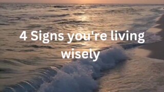 4 signs you're living wisely