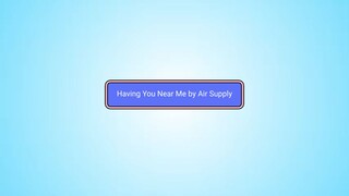 Having You Near Me By Air Supply karaoke song