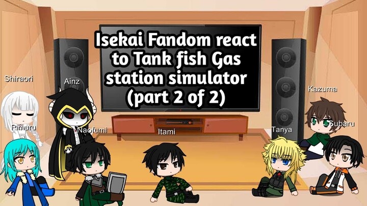 isekai fandom react to Tank fish Gas station simulator (part 2 of 2)