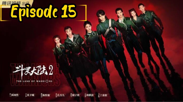 the land of warriors: Episode 15 [2024] [English Sub] /🇨🇳/