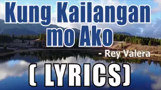 Kung Kailangan Mo Ako ( LYRICS ) - Rey Valera