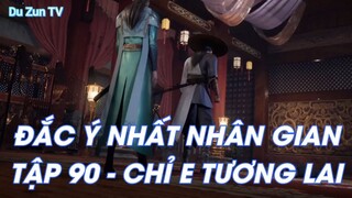 ĐẮC Ý NHẤT NHÂN GIANTẬP 90 - CHỈ E TƯƠNG LAI