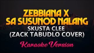 Zebbiana X Sa Susunod Nalang - (Zack Tabudlo Cover) KARAOKE