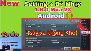 PUBG Mobile | New Setting + Độ Nhạy Android 1.9.0 Mùa 23 (Sấy Xa Không Khó) Full Code | NhâmHNTV