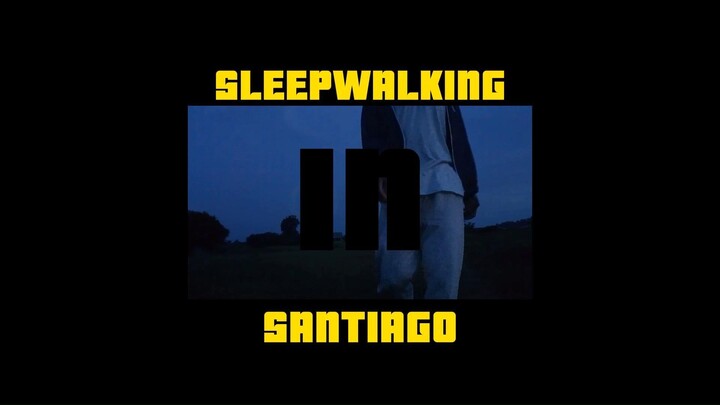 SLEEP WALKING IN SANTIAGO