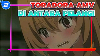 Toradora! AMV - Di Antara Pelangi_E2