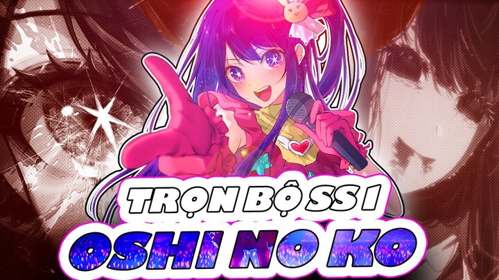 OSHI NO KO| Toàn Bộ Đứa Con Của Thần Tượng SS1 Trong 45p