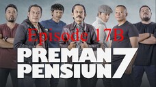 Preman Pensiun 7 Eps. 17B