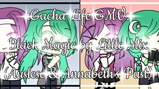 Black Magic GMV - Gacha Life (Auslese & Annabeth's Past) + New Intro & Outro