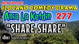 ILOCANO COMEDY DRAMA | SHARE SHARE | ANIA LA KETDIN 277 | NEW UPLOAD
